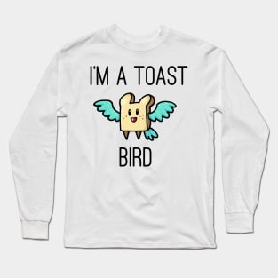 I'm a toast bird! Long Sleeve T-Shirt